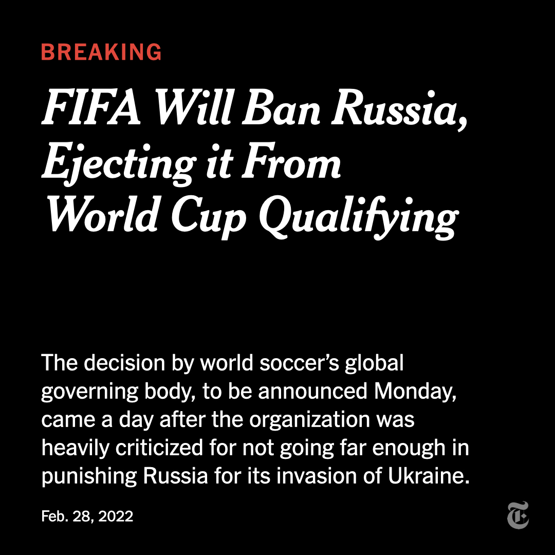 FIFA will ban Russia and its teams, ejecting the country from qualifying for the 2022 World Cup only weeks before it was to play for one of Europe's final places in the tournament. UEFA will join FIFA in issuing and honoring the ban