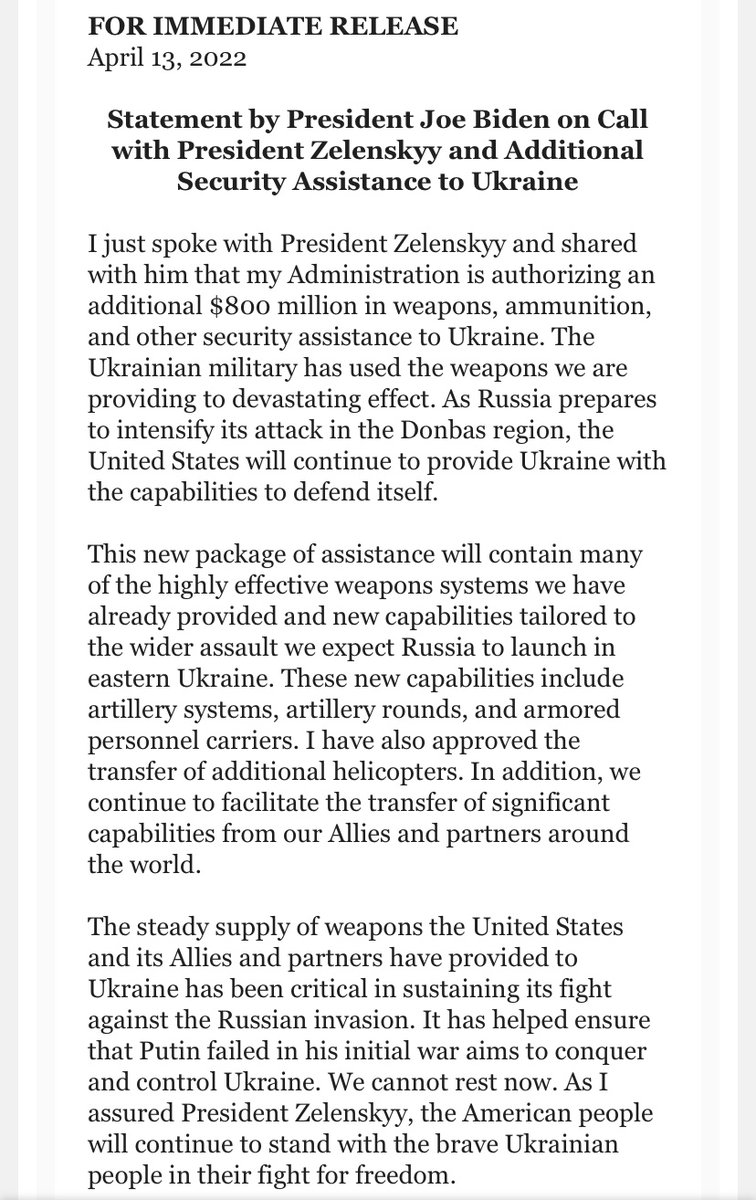 President Biden announces $800 million MORE in U.S. military aid to Ukraine after a call with Zelensky.  The U.S. will provide artillery systems, armored personnel carriers, and additional helicopters to Ukraine. The Pentagon hasn't given these systems to Ukraine before