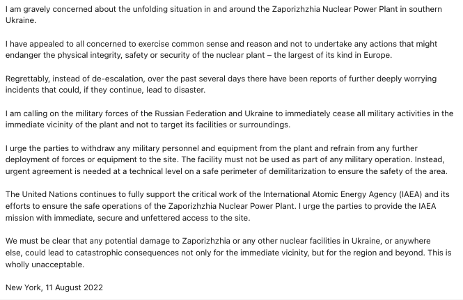 I am gravely concerned about the unfolding situation in and around the Zaporizhzhia Nuclear Power Plant in southern Ukraine, says @antonioguterres