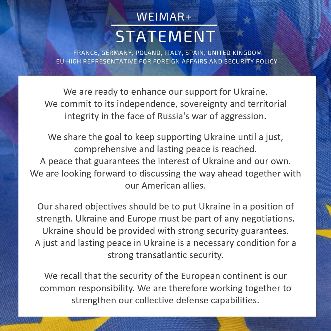 EU High Representative for Foreign Affairs: Ukraine's independence and territorial integrity are unconditional.  Our priority must now be strengthening Ukraine and providing robust security guarantees.  In any negotiation, Europe must have a central role. Our Weimar+ statement